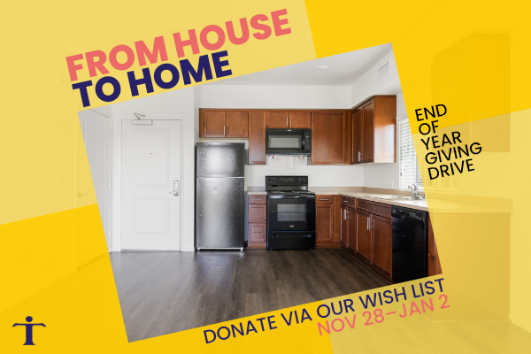 Blue, black, and pink text surround a color photo that appears in a diagonal rectangle set on an opaque yellow-toned background. The photo is of an empty kitchen of a Townspeople unit. Townspeople's blue T logo appears in the bottom left corner of the graphic. Text says, "From House to Home. End of Year Giving Drive. Donate via our wish list, Nov 28–Jan 2."