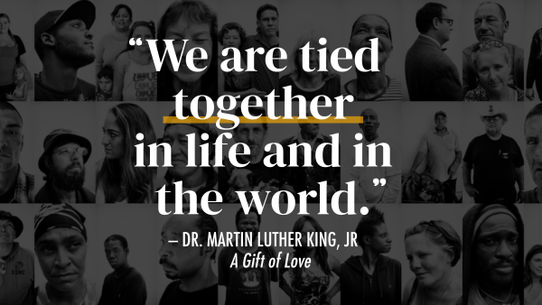 A quote by Dr. Martin Luther King, Jr. typed in white text, on a darkened background featuring a collage of black and white photos of individuals and couples. Text reads, "We are tied together in life and in the world."